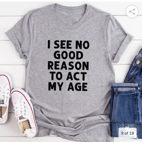I see no reason to act my age tee!! - Picture 3 of 3